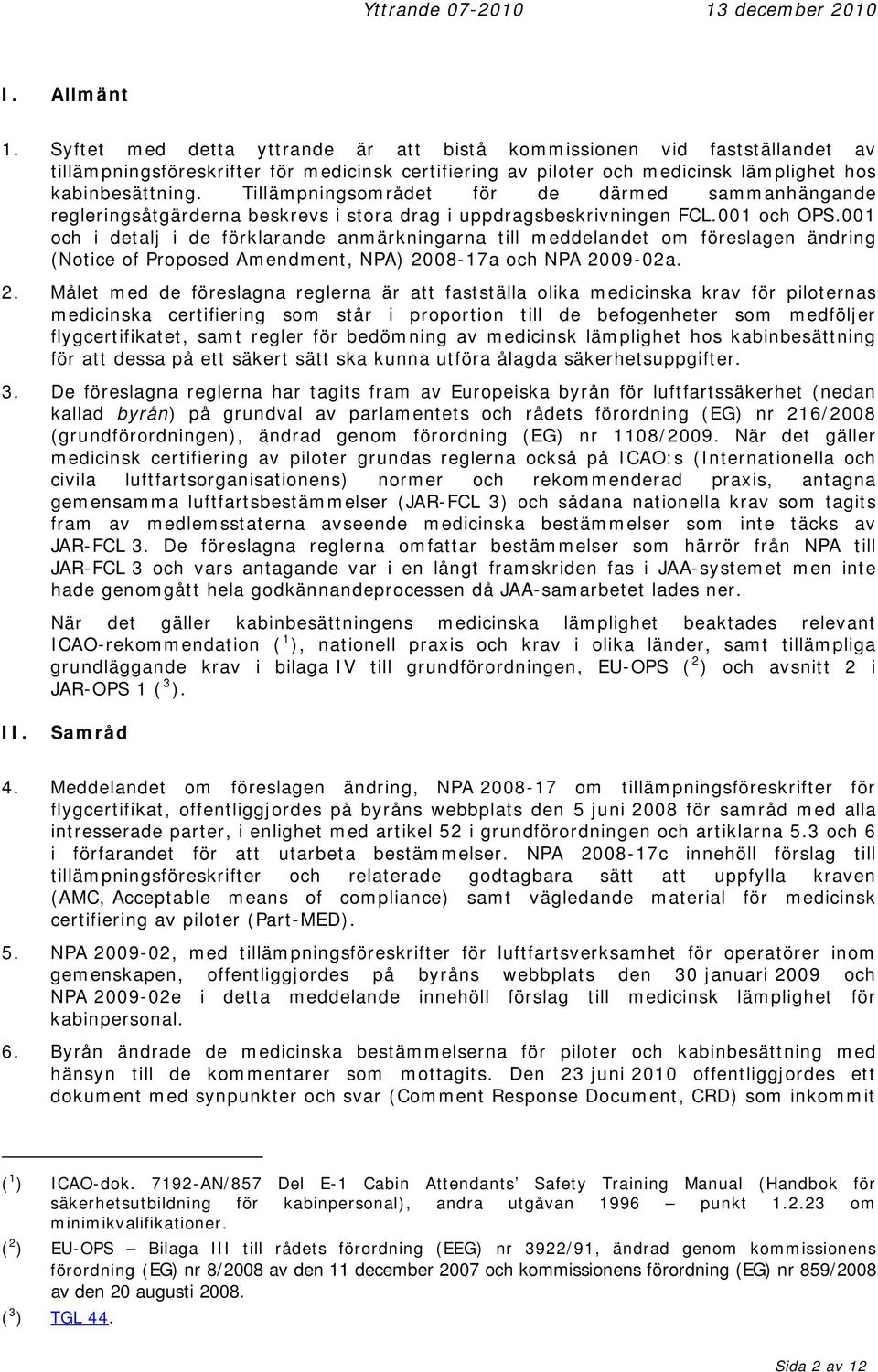 001 och i detalj i de förklarande anmärkningarna till meddelandet om föreslagen ändring (Notice of Proposed Amendment, NPA) 20