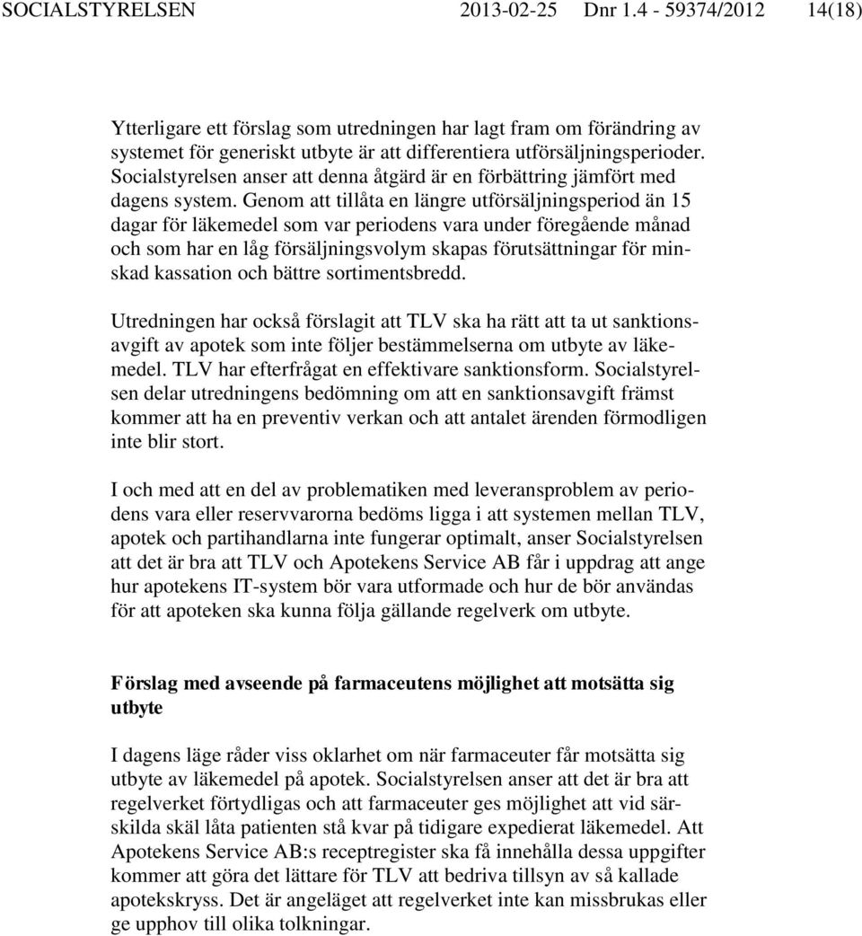 Genom att tillåta en längre utförsäljningsperiod än 15 dagar för läkemedel som var periodens vara under föregående månad och som har en låg försäljningsvolym skapas förutsättningar för minskad