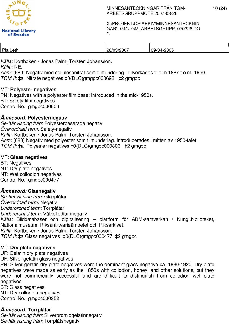 : gmgpc000806 Ämnesord: Polyesternegativ Se-hänvisning från: Polyesterbaserade negativ Överordnad term: Safety-negativ Källa: Kortboken / Jonas Palm, Torsten Johansson.