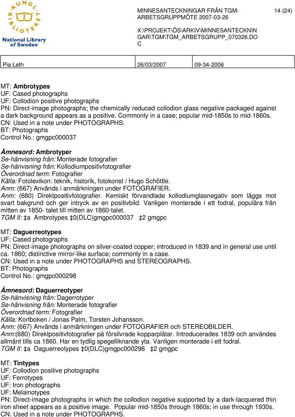 : gmgpc000037 Ämnesord: Ambrotyper Se-hänvisning från: Monterade fotografier Se-hänvisning från: Kollodiumpositivfotografier Överordnad term: Fotografier Källa: Fotolexikon: teknik, historik,