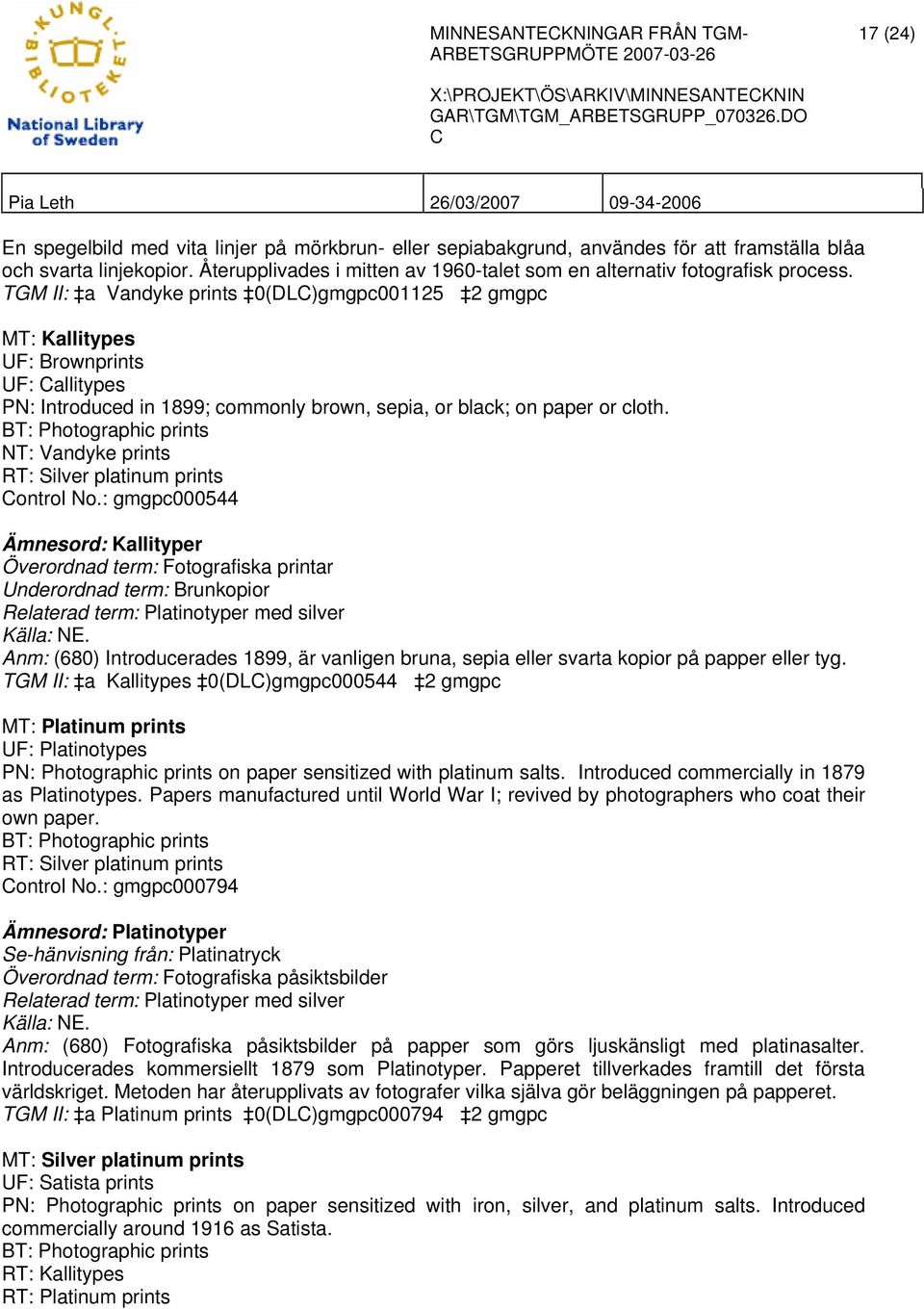 TGM II: a Vandyke prints 0(DL)gmgpc001125 2 gmgpc MT: Kallitypes UF: Brownprints UF: allitypes PN: Introduced in 1899; commonly brown, sepia, or black; on paper or cloth.