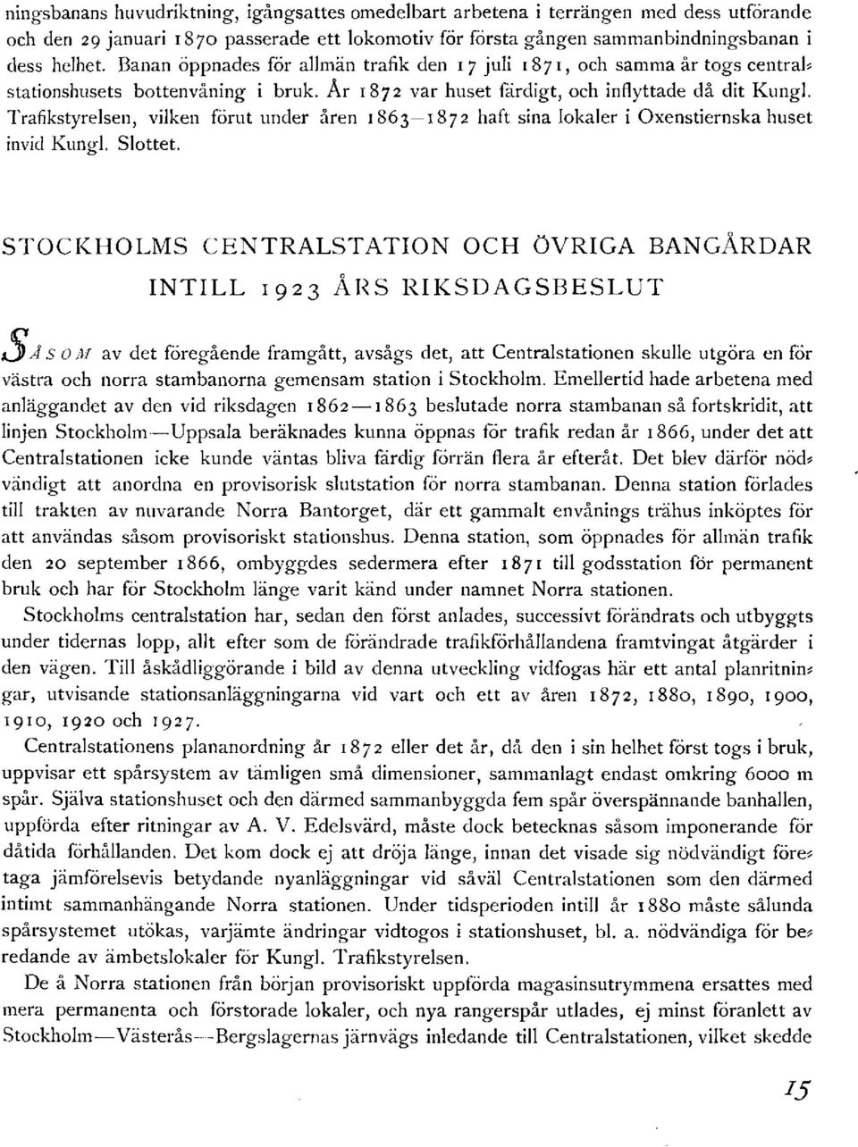 Trafikstyrelsen, vilken förut under åren 1863 1872 haft sina lokaler i Oxenstiernska huset invid Kungl. Slottet.