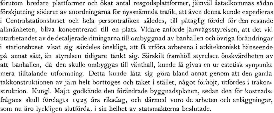 Vidare anförde järnvägsstyrelsen, att det vid utarbetandet av de detaljerade ritningarna till ombyggnad av banhallen och övriga förändringar i stationshuset visat sig särdeles önskligt, att få utföra