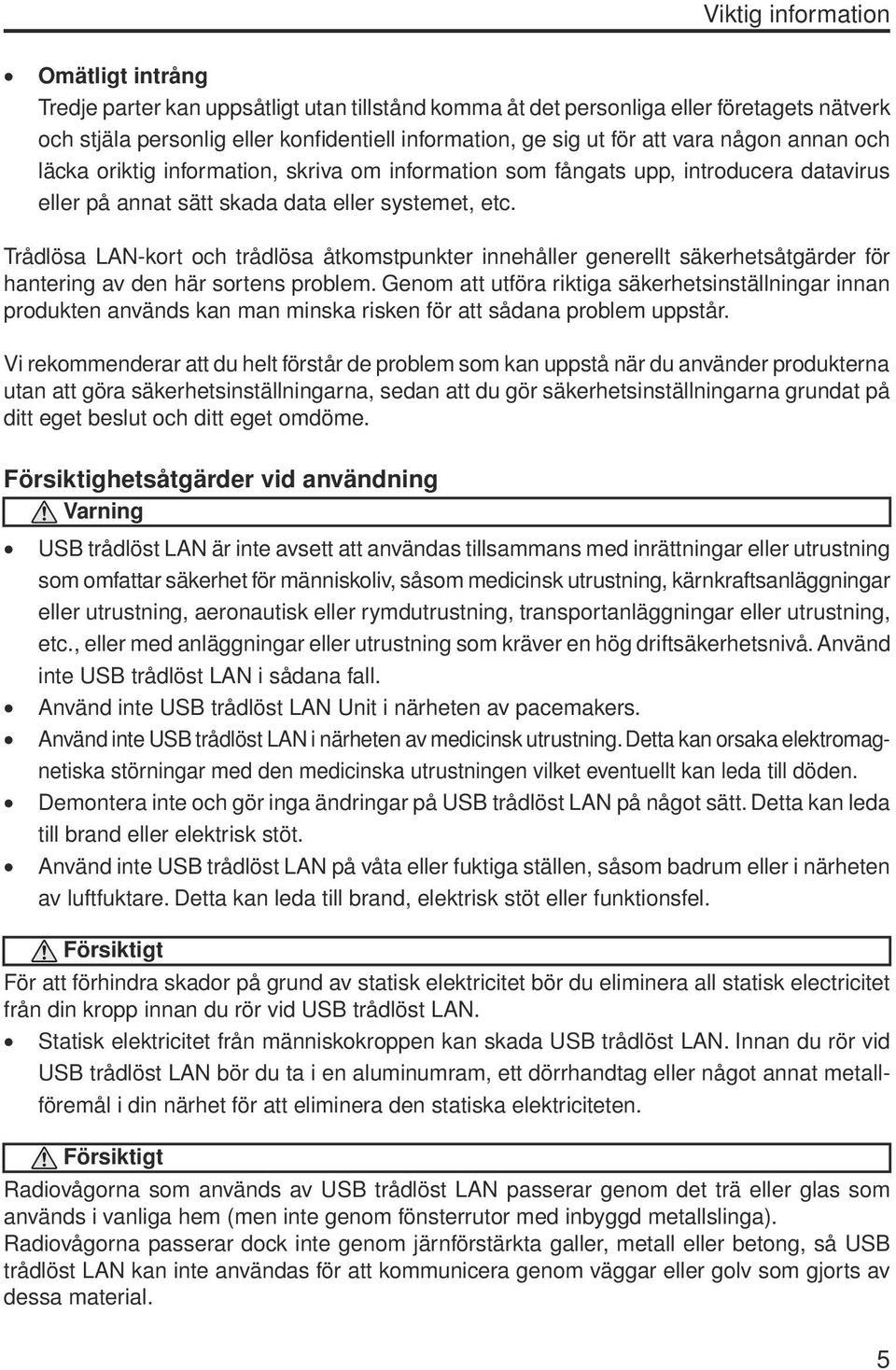 Trådlösa LAN-kort och trådlösa åtkomstpunkter innehåller generellt säkerhetsåtgärder för hantering av den här sortens problem.