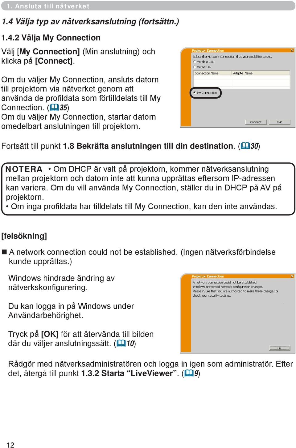 (&35) Om du väljer My Connection, startar datorn omedelbart anslutningen till projektorn. Fortsätt till punkt 1.8 Bekräfta anslutningen till din destination.