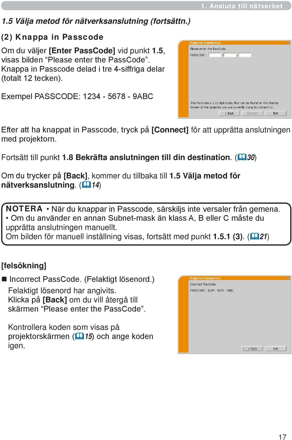 Exempel PASSCODE: 1234-5678 - 9ABC Efter att ha knappat in Passcode, tryck på [Connect] för att upprätta anslutningen med projektorn. Fortsätt till punkt 1.