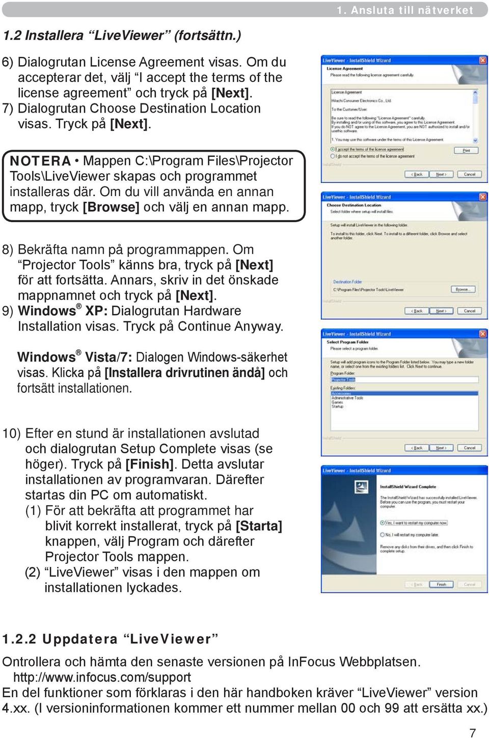 Om du vill använda en annan mapp, tryck [Browse] och välj en annan mapp. 8) Bekräfta namn på programmappen. Om Projector Tools känns bra, tryck på [Next] för att fortsätta.