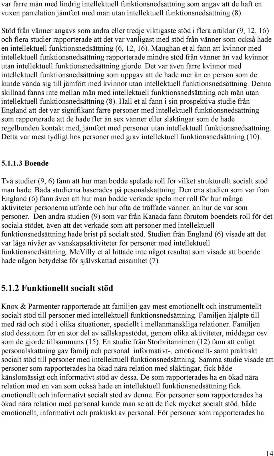 funktionsnedsättning (6, 12, 16).