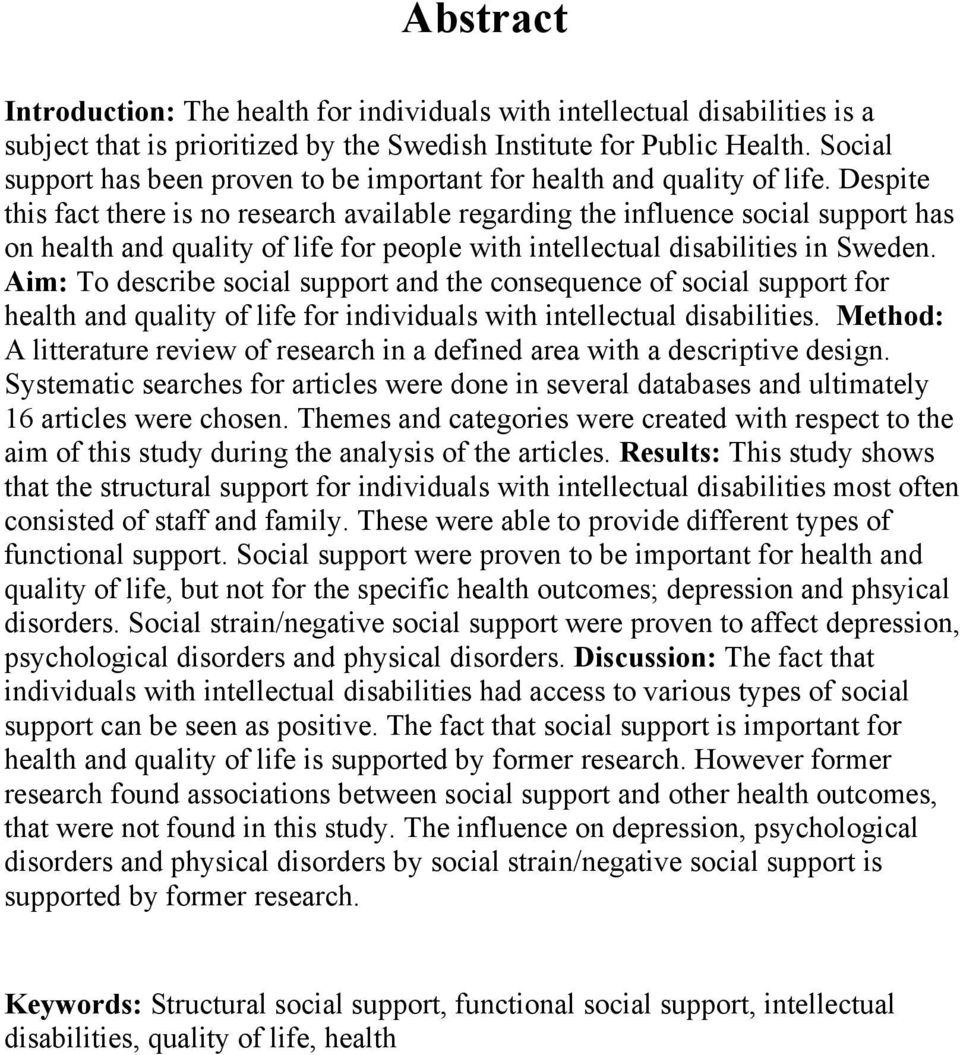 Despite this fact there is no research available regarding the influence social support has on health and quality of life for people with intellectual disabilities in Sweden.