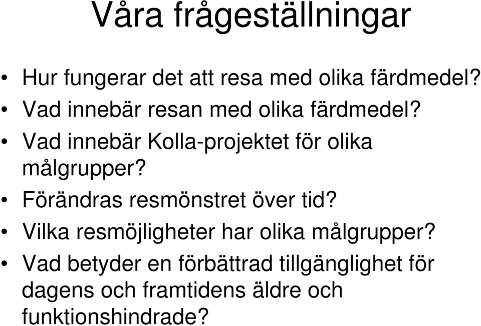 Vad innebär Kolla-projektet för olika målgrupper? Förändras resmönstret över tid?