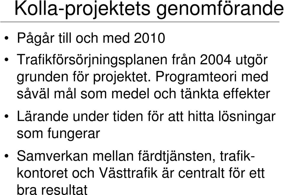 Programteori med såväl mål som medel och tänkta effekter Lärande under tiden för