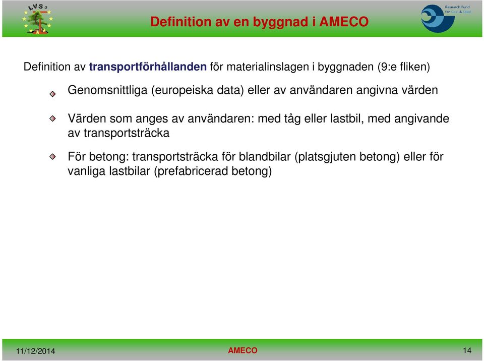 anges av användaren: med tåg eller lastbil, med angivande av transportsträcka För betong: