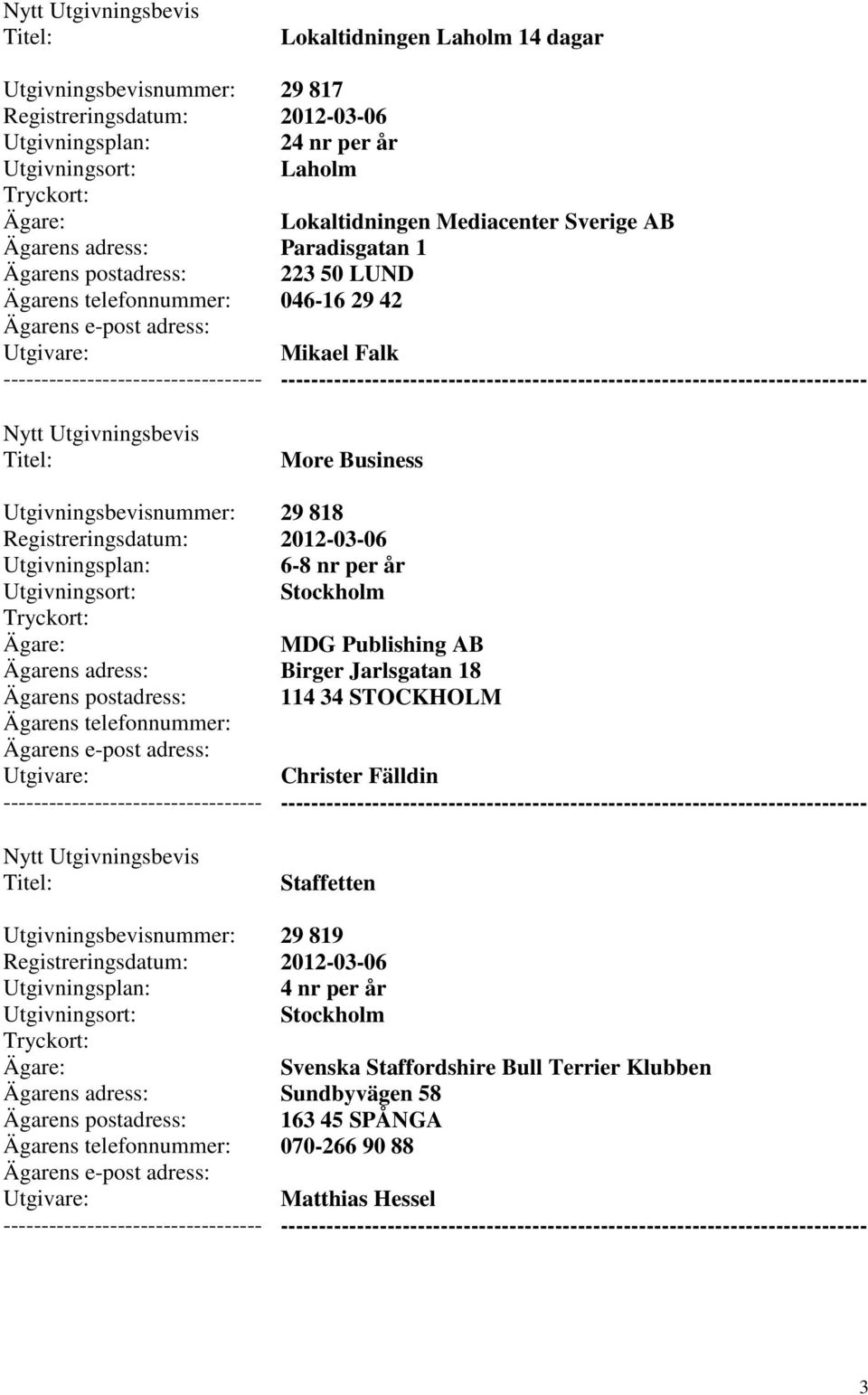 Publishing AB Birger Jarlsgatan 18 114 34 STOCKHOLM Christer Fälldin Staffetten 29 819 4 nr per