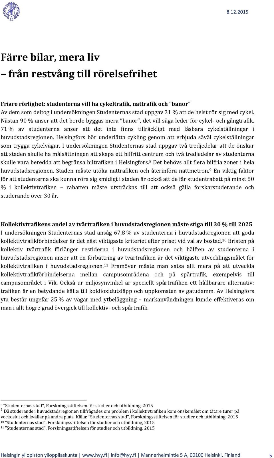 71 % av studenterna anser att det inte finns tillräckligt med låsbara cykelställningar i huvudstadsregionen.