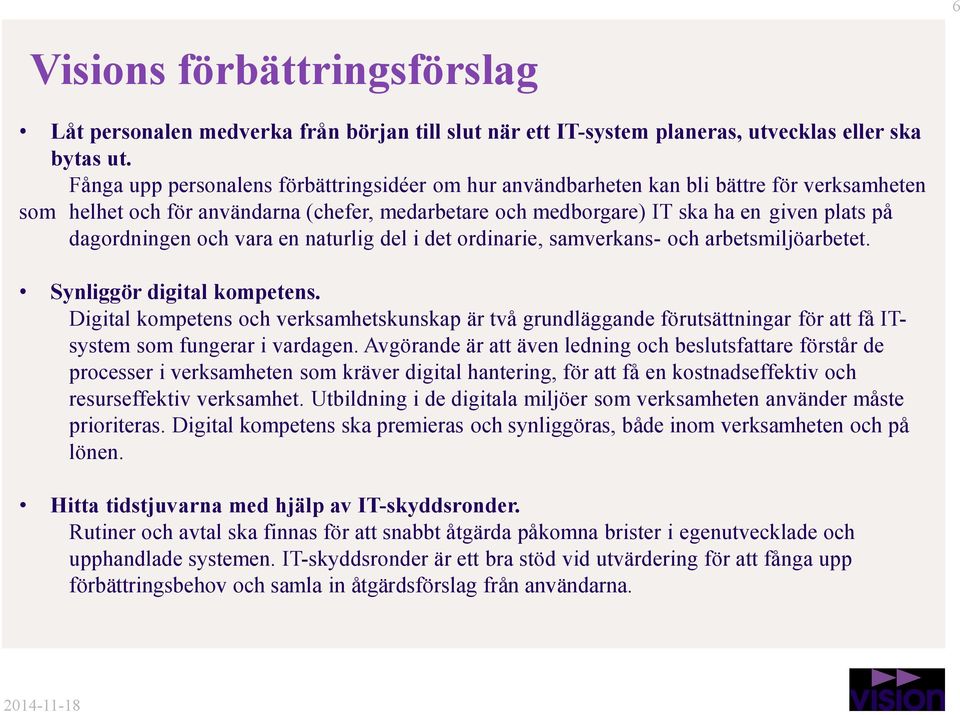 dagordningen och vara en naturlig del i det ordinarie, samverkans- och arbetsmiljöarbetet. Synliggör digital kompetens.