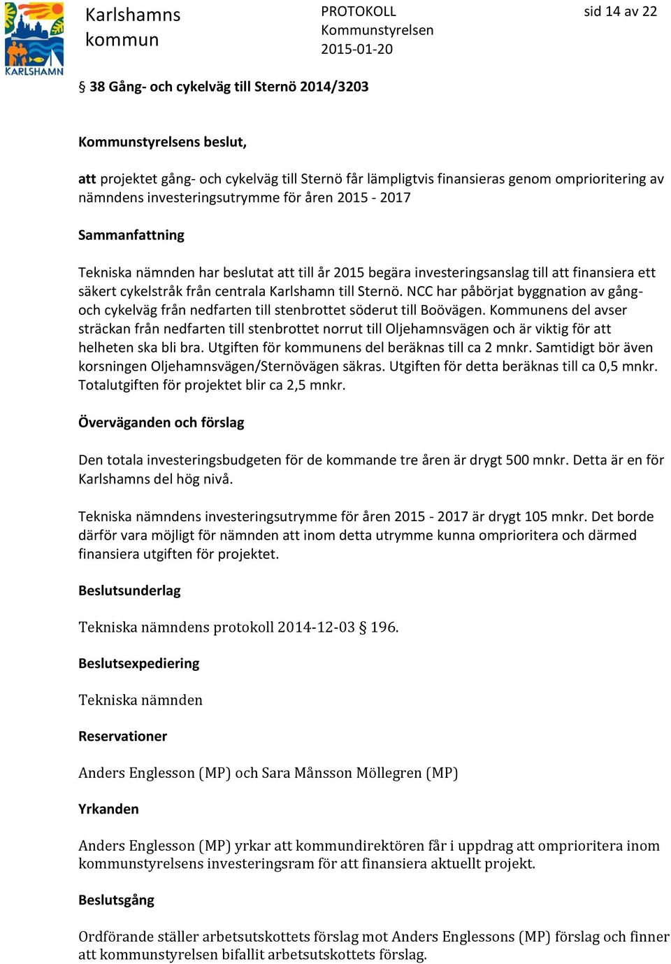 NCC har påbörjat byggnation av gångoch cykelväg från nedfarten till stenbrottet söderut till Boövägen.