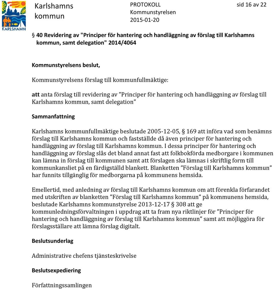 fastställde då även principer för hantering och handläggning av förslag till Karlshamns.