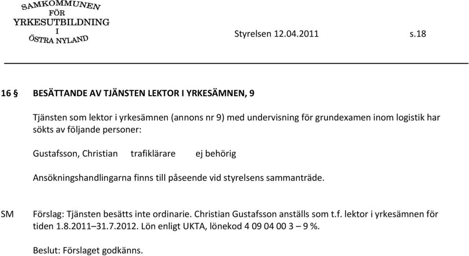 grundexamen inom logistik har sökts av följande personer: Gustafsson, Christian trafiklärare ej behörig