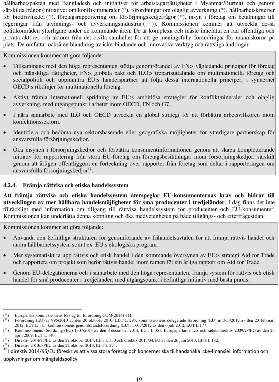 31 )). Kommissionen kommer att utveckla dessa politikområden ytterligare under de kommande åren.