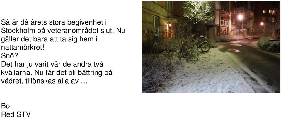 Nu gäller det bara att ta sig hem i nattamörkret! Snö?