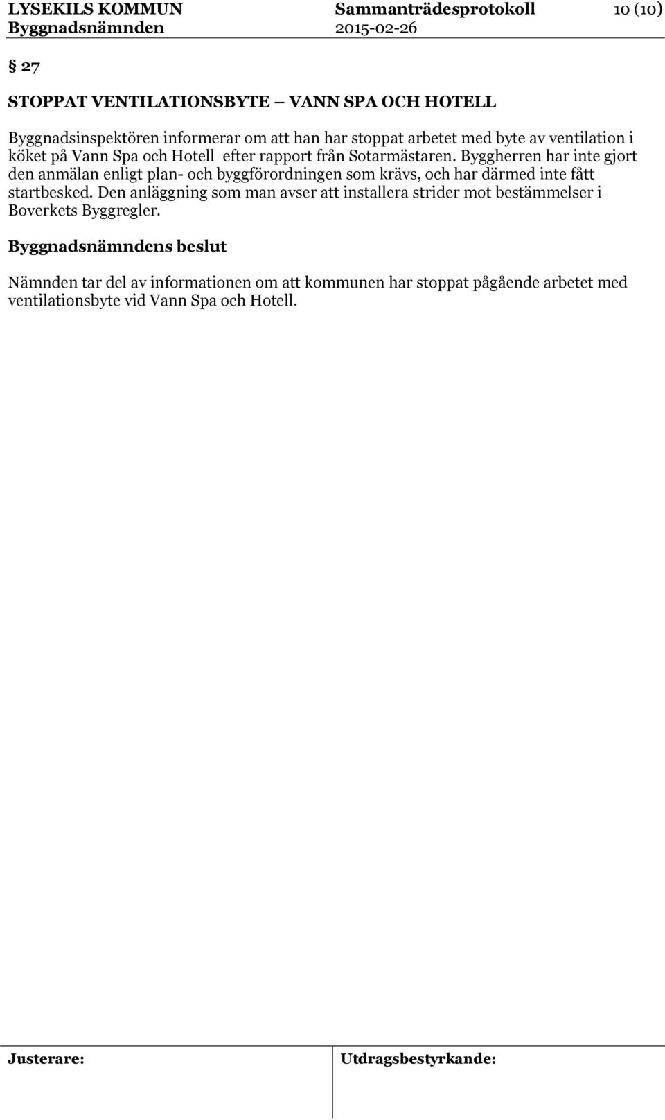 Byggherren har inte gjort den anmälan enligt plan- och byggförordningen som krävs, och har därmed inte fått startbesked.