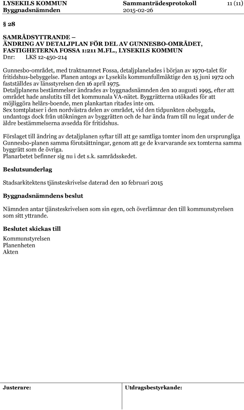 Planen antogs av Lysekils kommunfullmäktige den 15 juni 1972 och fastställdes av länsstyrelsen den 16 april 1975.