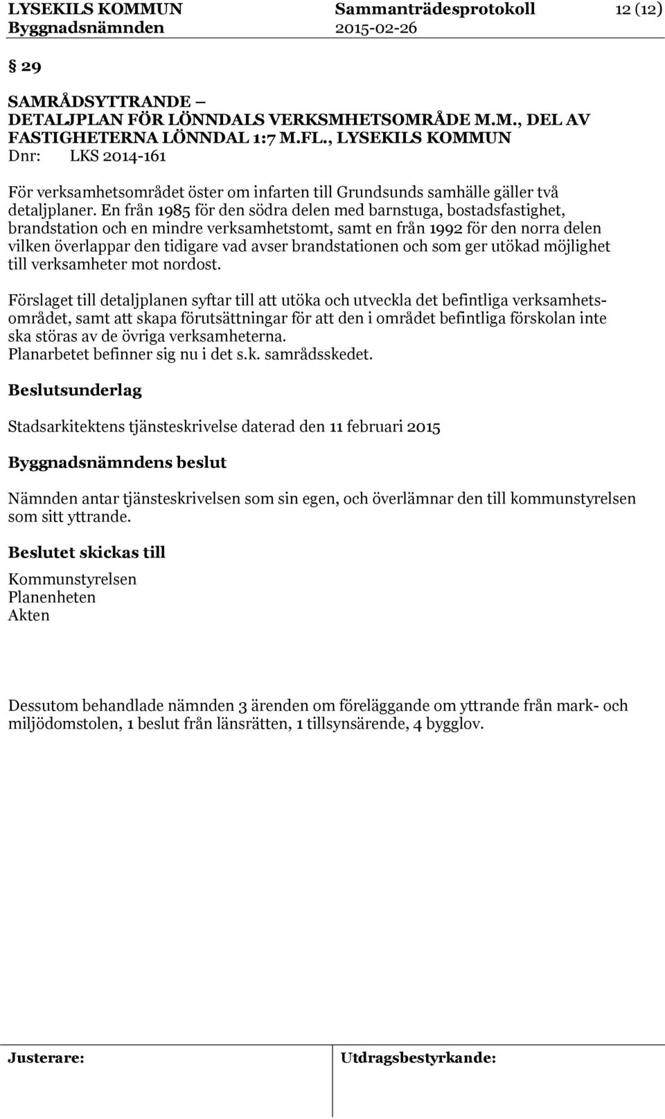 En från 1985 för den södra delen med barnstuga, bostadsfastighet, brandstation och en mindre verksamhetstomt, samt en från 1992 för den norra delen vilken överlappar den tidigare vad avser