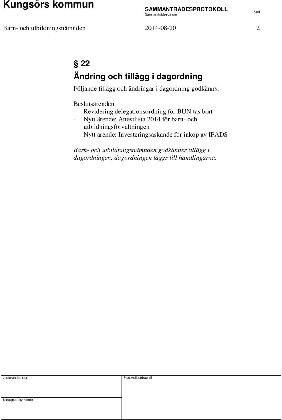 ärende: Attestlista 2014 för barn- och utbildningsförvaltningen - Nytt ärende: Investeringsäskande för