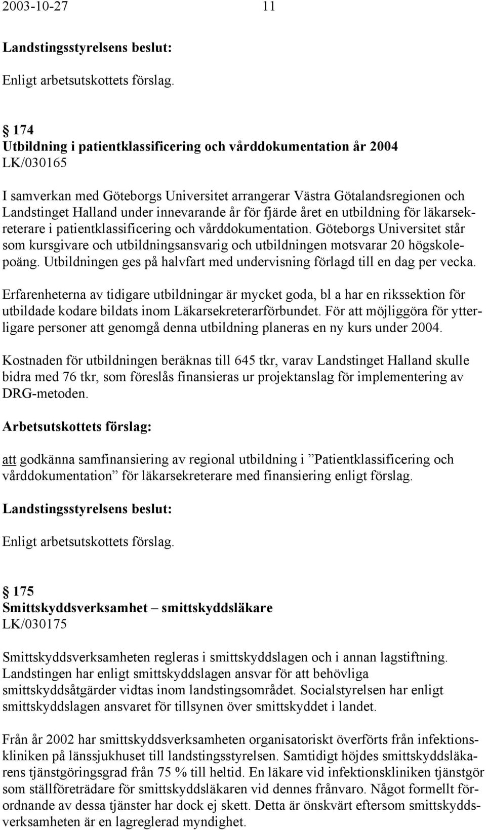 Göteborgs Universitet står som kursgivare och utbildningsansvarig och utbildningen motsvarar 20 högskolepoäng. Utbildningen ges på halvfart med undervisning förlagd till en dag per vecka.