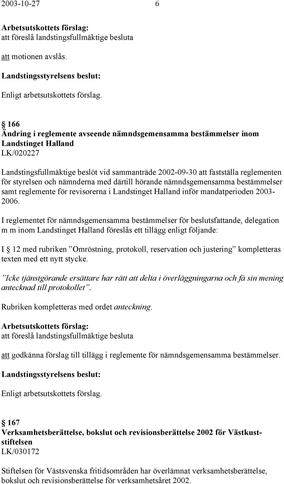 nämnderna med därtill hörande nämndsgemensamma bestämmelser samt reglemente för revisorerna i Landstinget Halland inför mandatperioden 2003-2006.