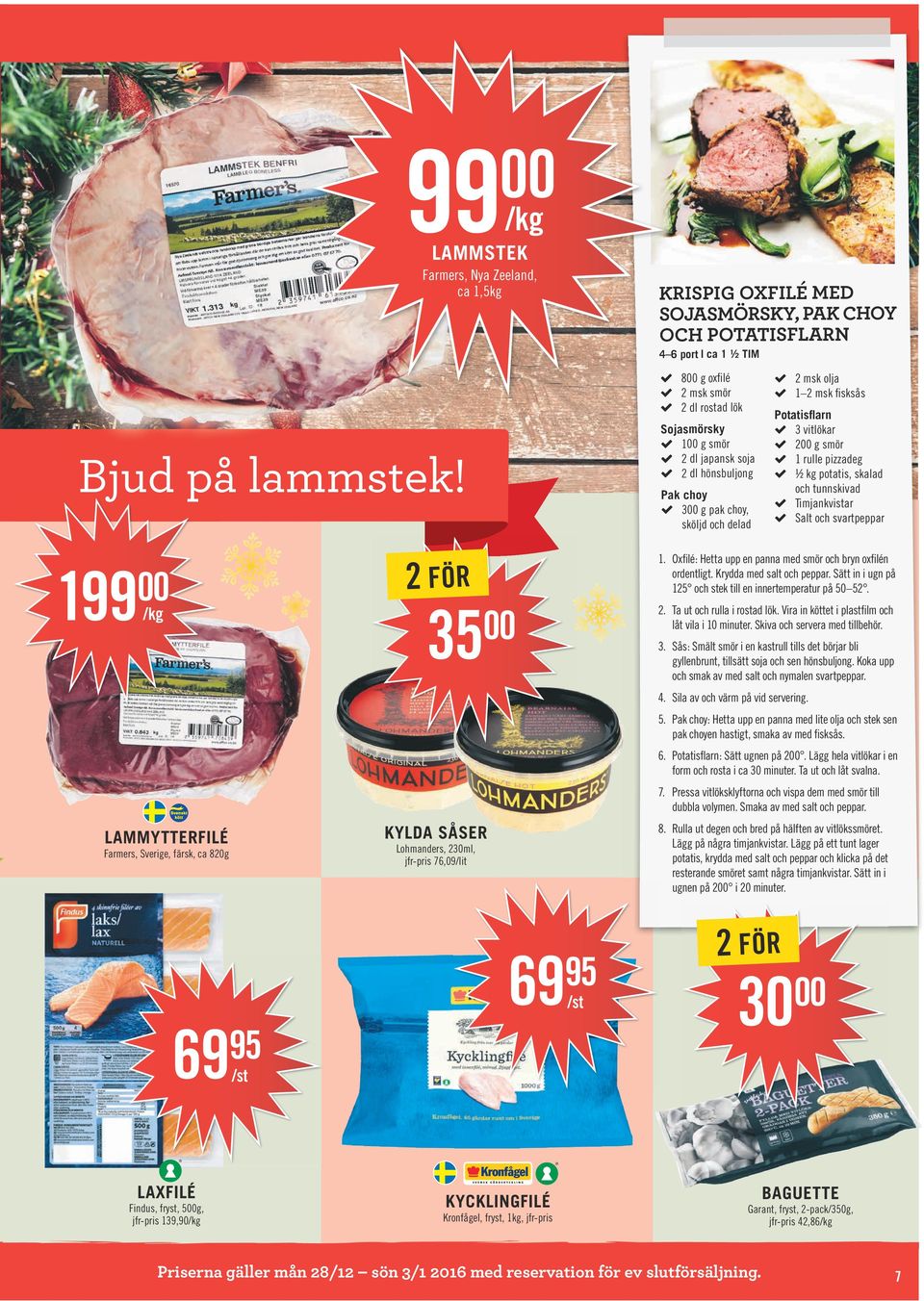 rulle pizzadeg ½ kg potatis, skalad och tunnskivad Timjankvistar Salt och svartpeppar 199 LAMMYTTERFILÉ Farmers, Sverige, färsk, ca 820g 35 KYLDA SÅSER Lohmanders, 230ml, jfr-pris 76,09/lit 1.