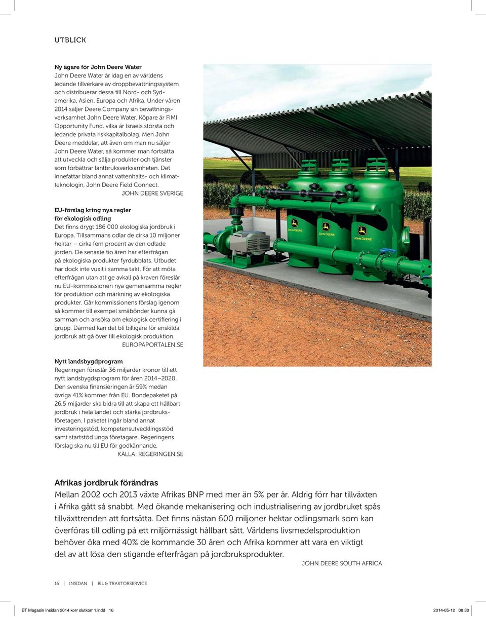 Men John Deere meddelar, att även om man nu säljer John Deere Water, så kommer man fortsätta att utveckla och sälja produkter och tjänster som förbättrar lantbruksverksamheten.