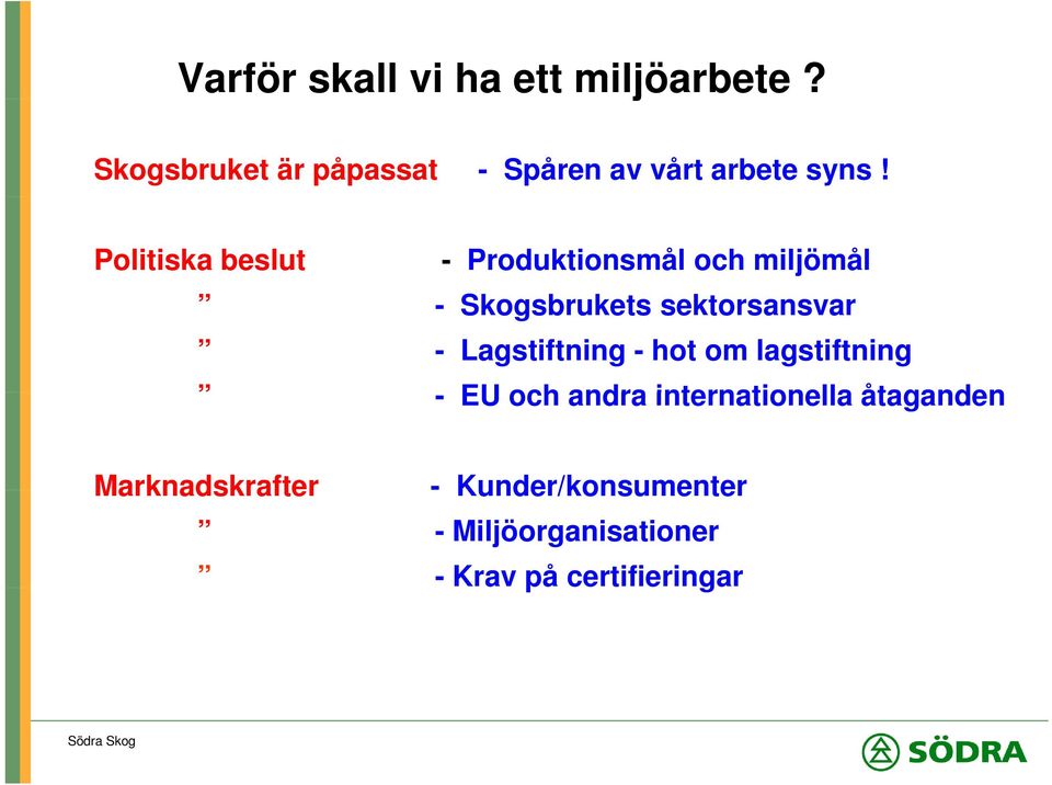 Politiska beslut - Produktionsmål och miljömål - Skogsbrukets k sektorsansvar -