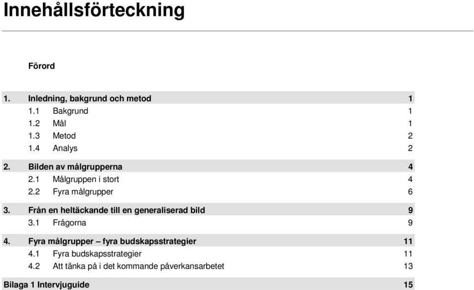 Från en heltäckande till en generaliserad bild 9 3.1 Frågorna 9 4.