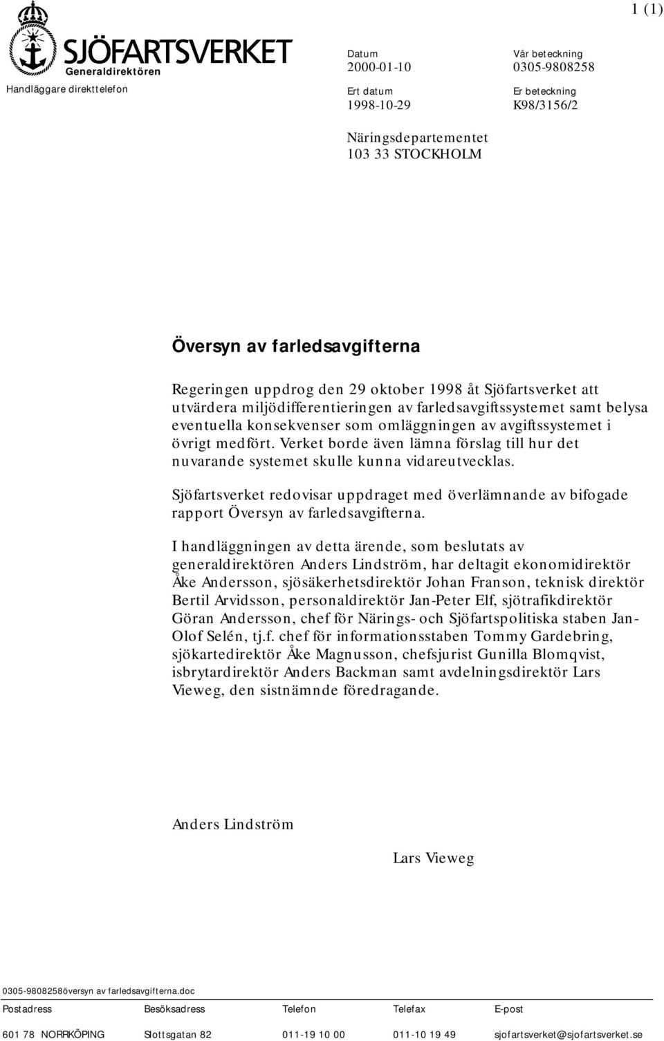 avgiftssystemet i övrigt medfört. Verket borde även lämna förslag till hur det nuvarande systemet skulle kunna vidareutvecklas.