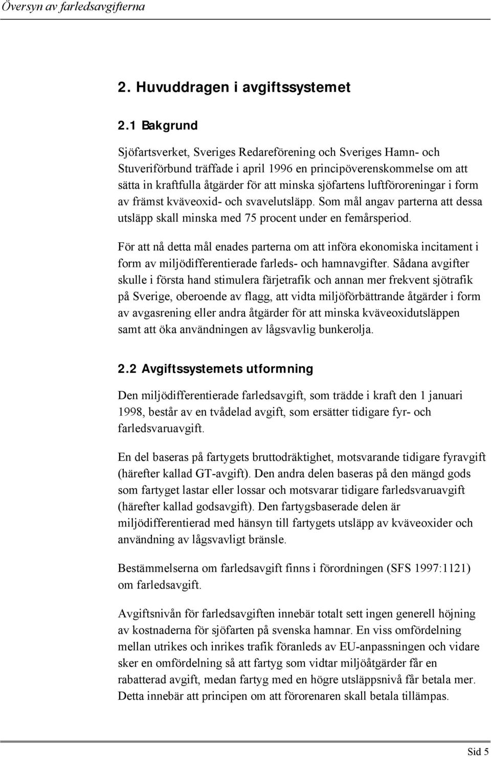 luftföroreningar i form av främst kväveoxid- och svavelutsläpp. Som mål angav parterna att dessa utsläpp skall minska med 75 procent under en femårsperiod.