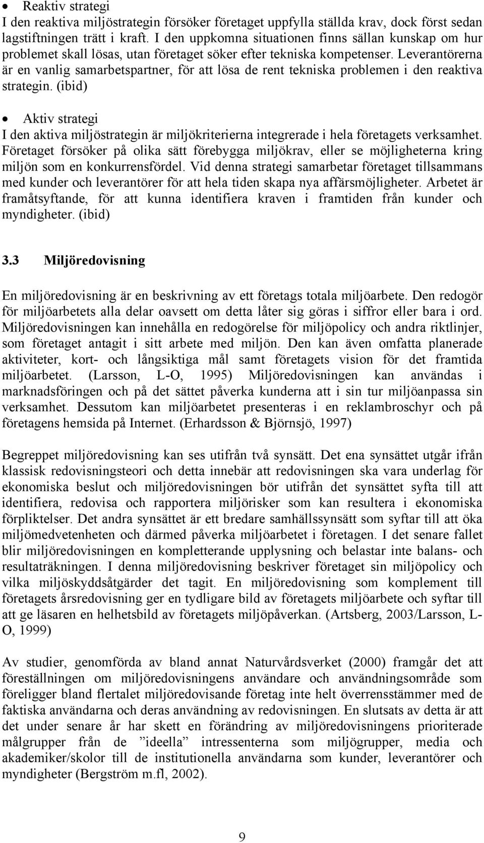 Leverantörerna är en vanlig samarbetspartner, för att lösa de rent tekniska problemen i den reaktiva strategin.