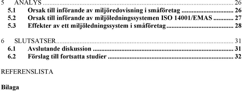 .. 31 6.1 Avslutande diskussion... 31 6.2 Förslag till fortsatta studier.