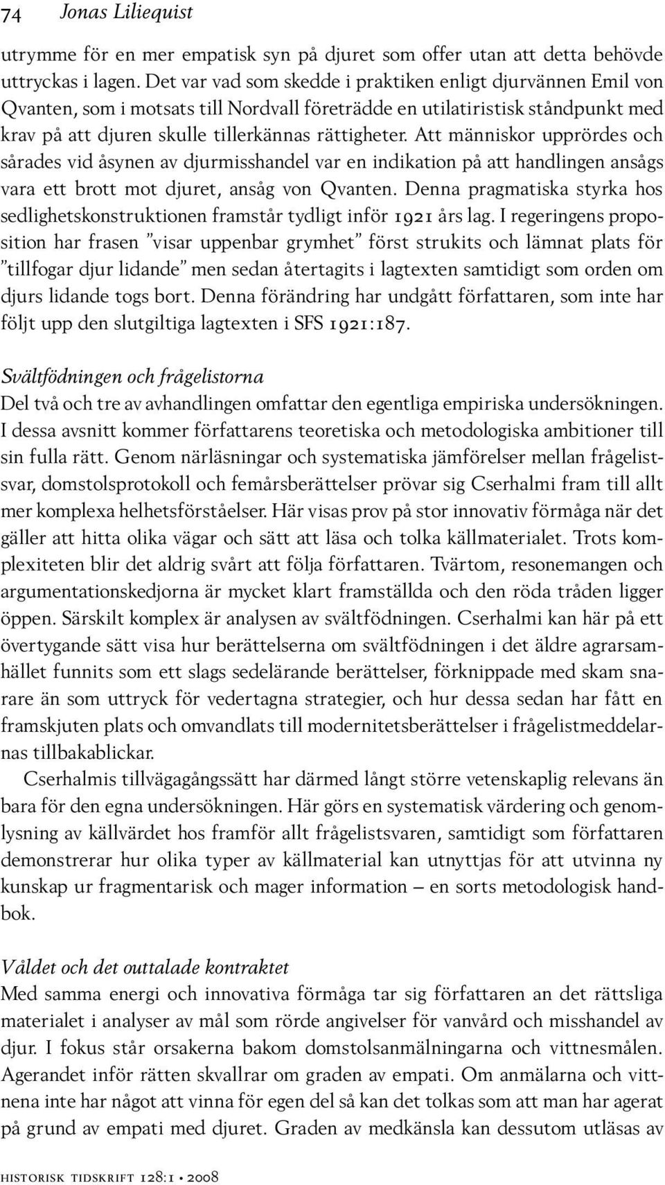 Att människor upprördes och sårades vid åsynen av djurmisshandel var en indikation på att handlingen ansågs vara ett brott mot djuret, ansåg von Qvanten.