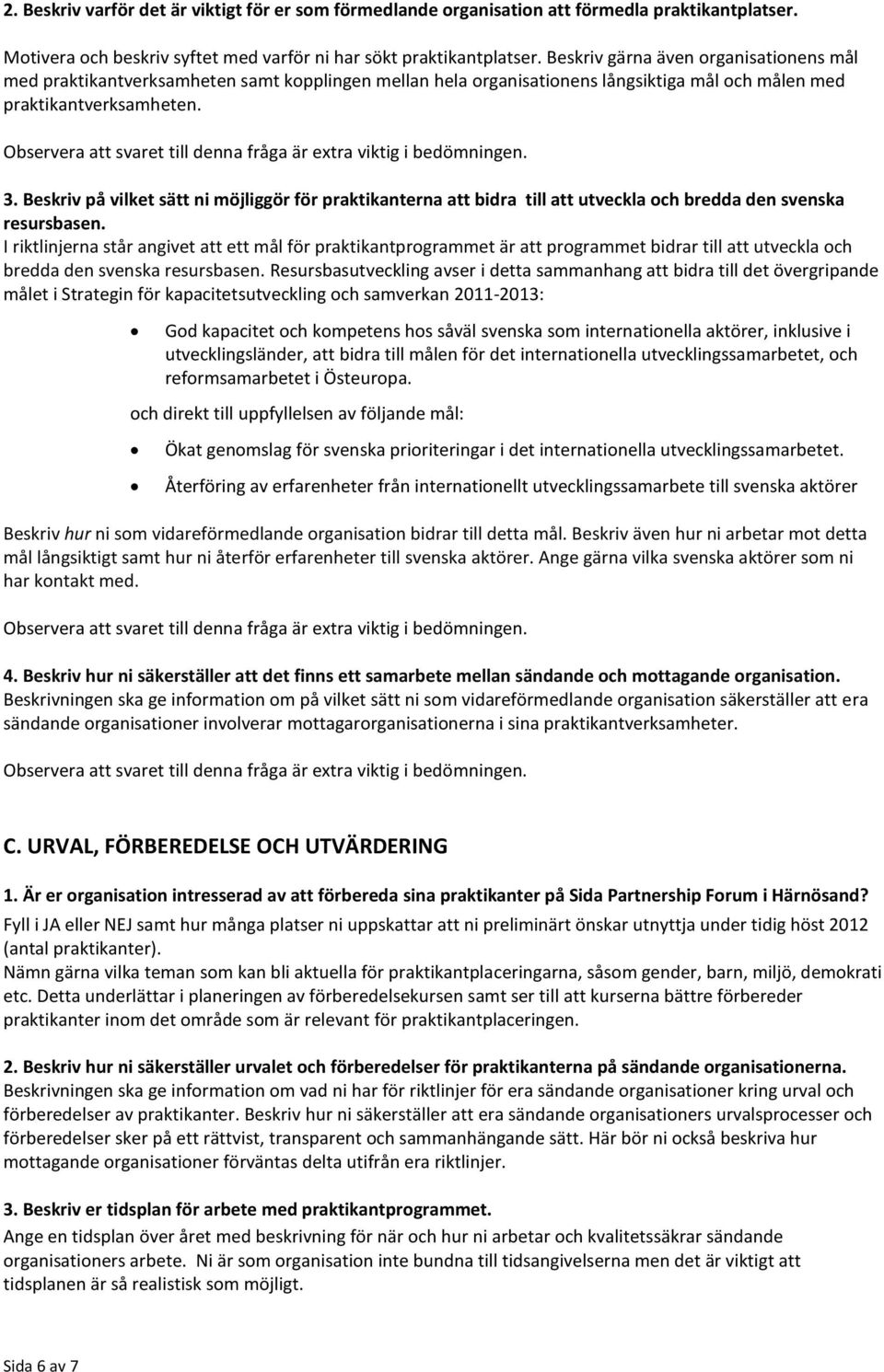 Beskriv på vilket sätt ni möjliggör för praktikanterna att bidra till att utveckla och bredda den svenska resursbasen.