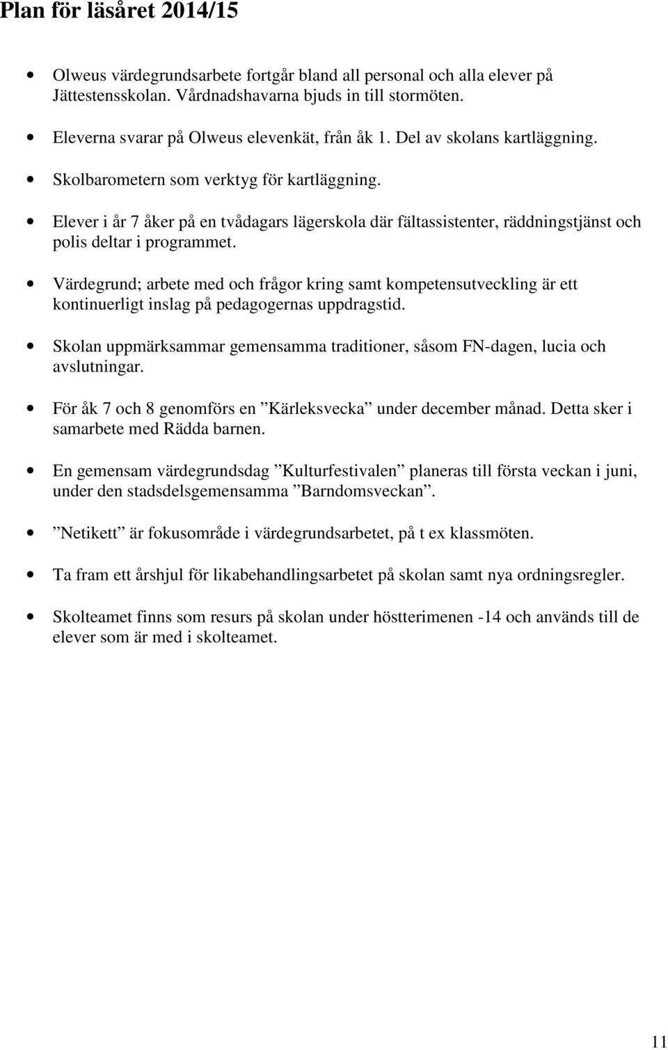 Elever i år 7 åker på en tvådagars lägerskola där fältassistenter, räddningstjänst och polis deltar i programmet.