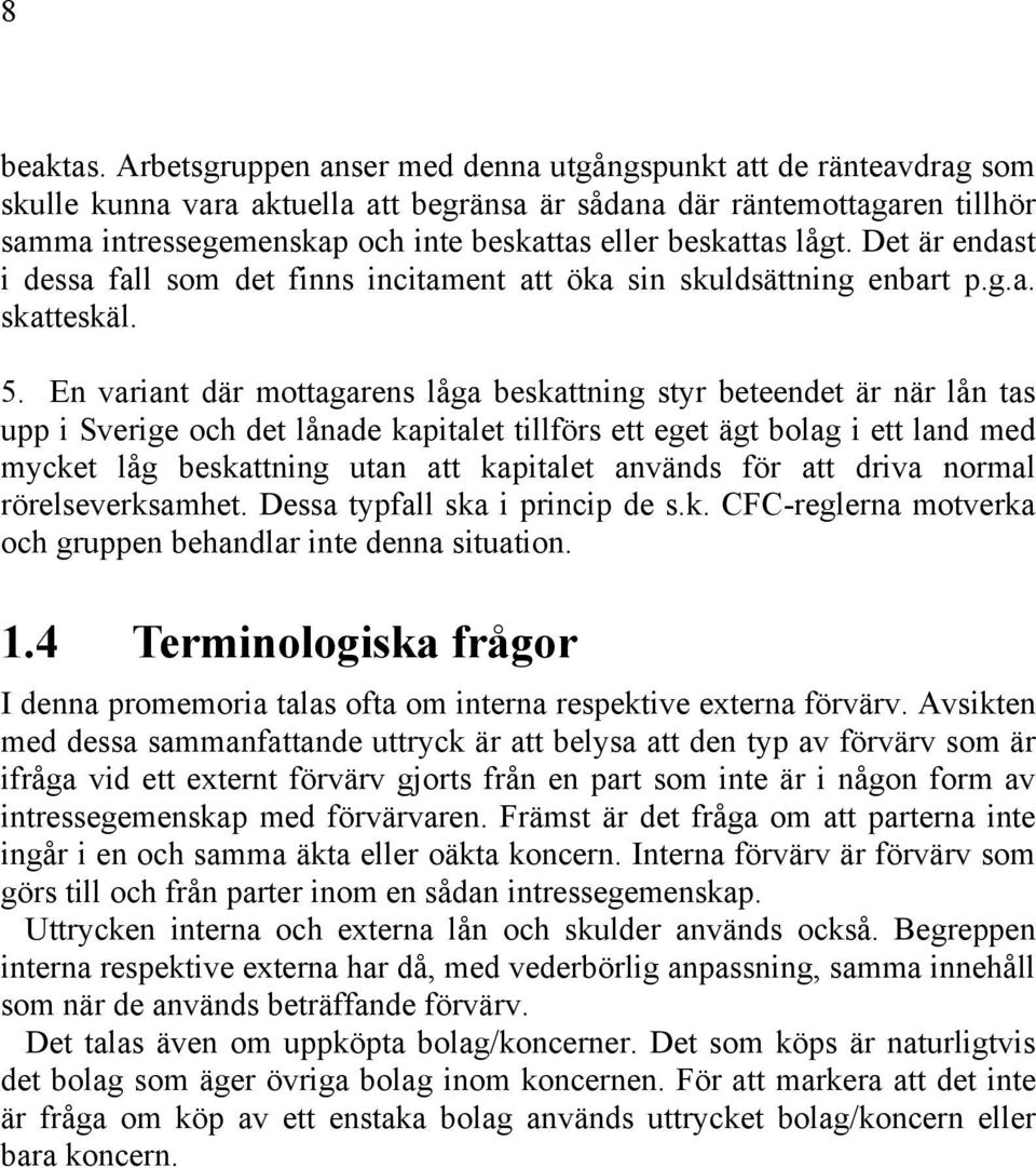 beskattas lågt. Det är endast i dessa fall som det finns incitament att öka sin skuldsättning enbart p.g.a. skatteskäl. 5.