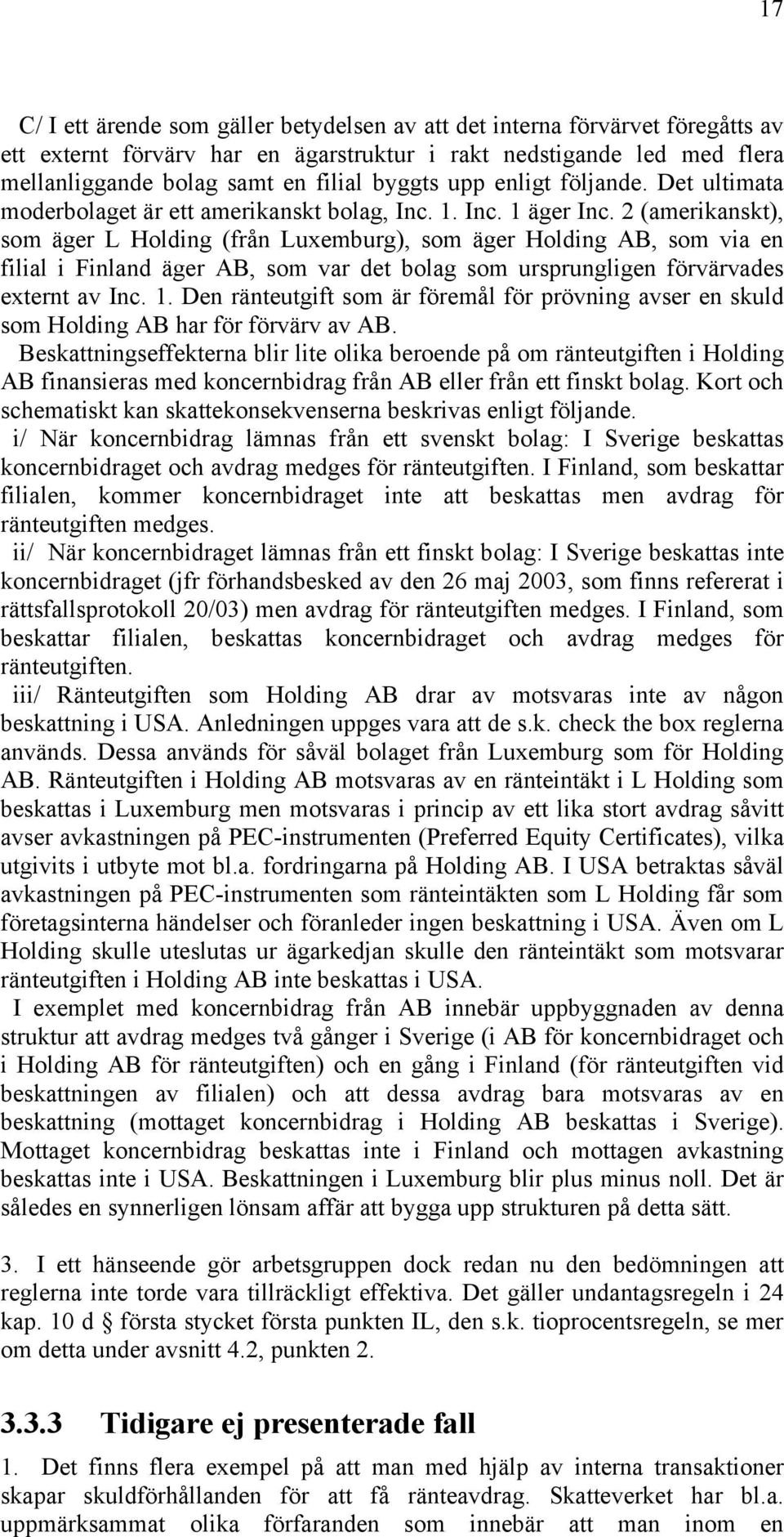 2 (amerikanskt), som äger L Holding (från Luxemburg), som äger Holding AB, som via en filial i Finland äger AB, som var det bolag som ursprungligen förvärvades externt av Inc. 1.