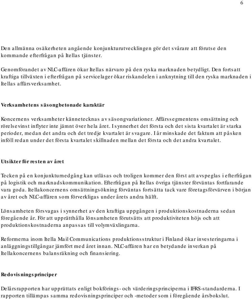 Den fortsatt kraftiga tillväxten i efterfrågan på servicelager ökar riskandelen i anknytning till den ryska marknaden i Itellas affärsverksamhet.