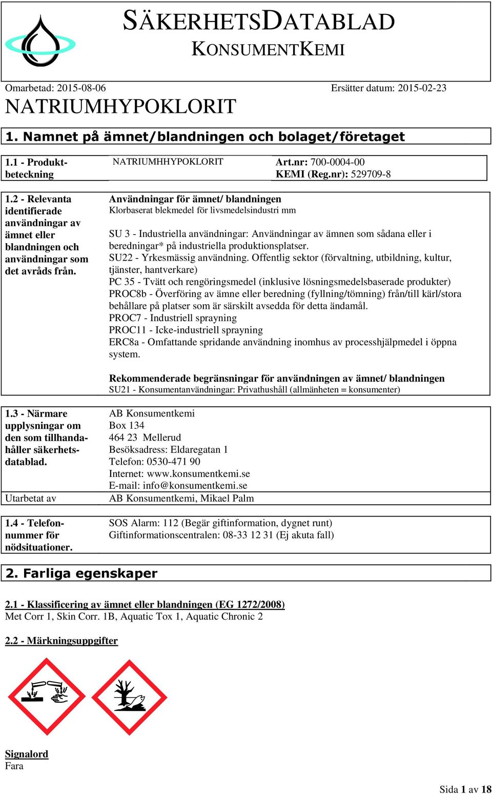 nr): 529709-8 Användningar för ämnet/ blandningen Klorbaserat blekmedel för livsmedelsindustri mm SU 3 - Industriella användningar: Användningar av ämnen som sådana eller i beredningar* på
