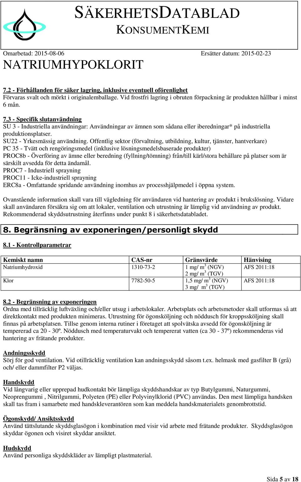 Offentlig sektor (förvaltning, utbildning, kultur, tjänster, hantverkare) PC 35 - Tvätt och rengöringsmedel (inklusive lösningsmedelsbaserade produkter) PROC8b - Överföring av ämne eller beredning