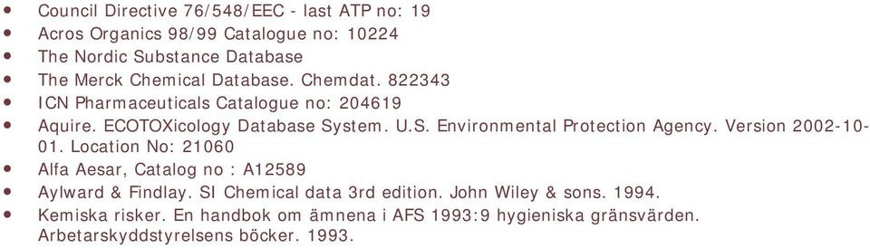 stem. U.S. Environmental Protection Agency. Version 2002-10- 01. Location No: 21060 Alfa Aesar, Catalog no : A12589 Aylward & Findlay.