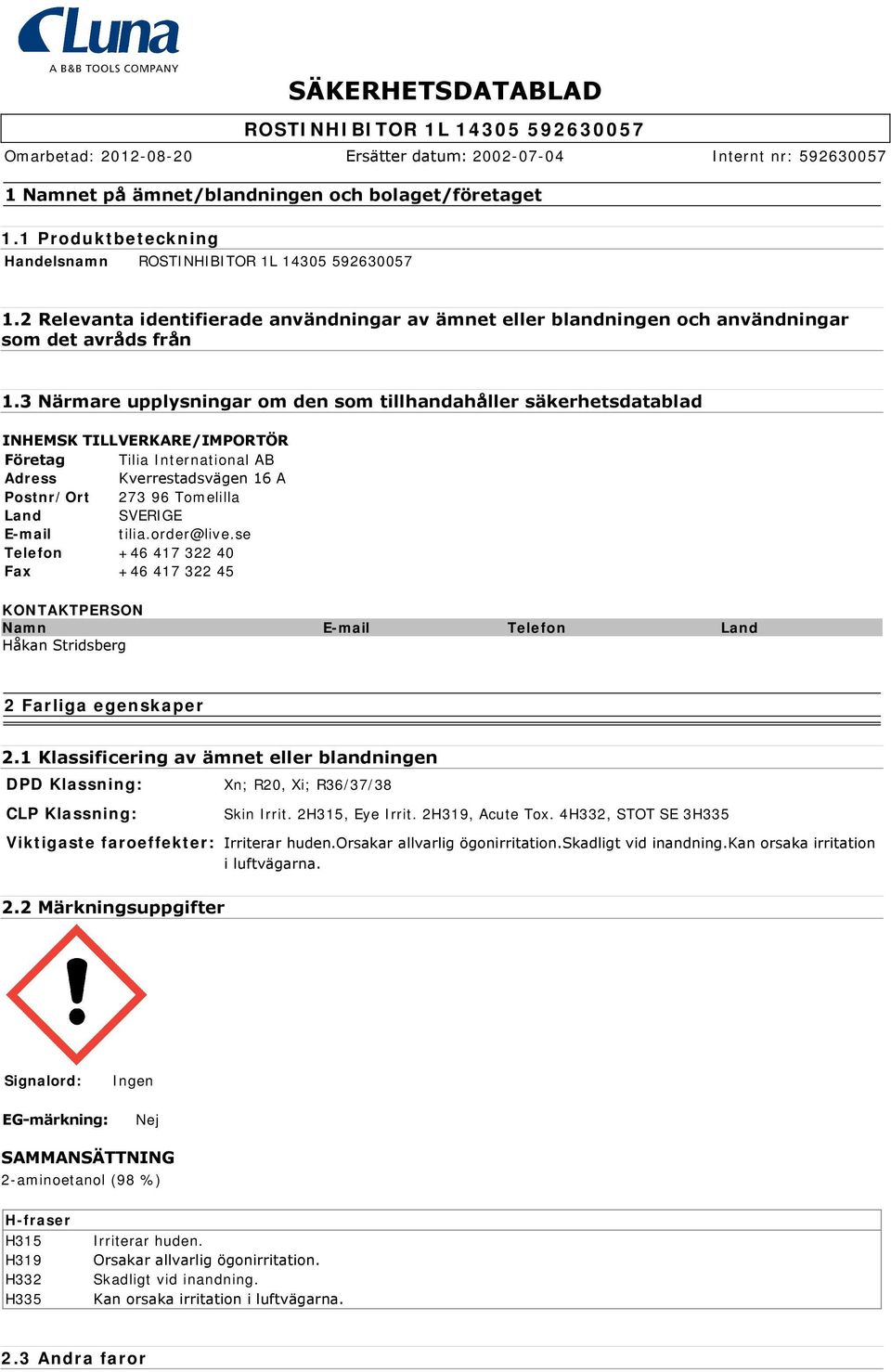 E-mail tilia.order@live.se Telefon +46 417 322 40 Fax +46 417 322 45 KONTAKTPERSON Namn E-mail Telefon Land Håkan Stridsberg 2 Farliga egenskaper 2.