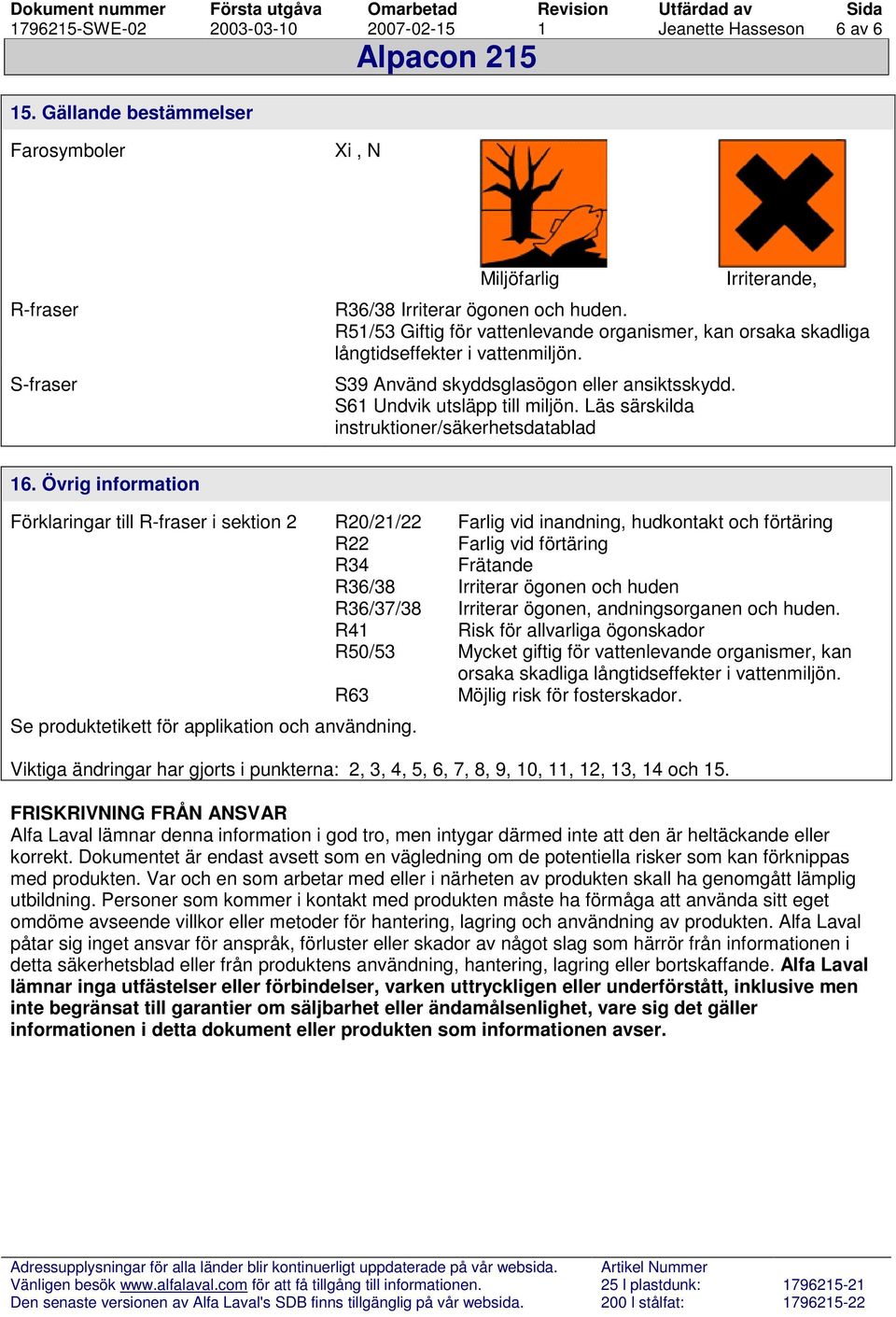 Läs särskilda instruktioner/säkerhetsdatablad 16.