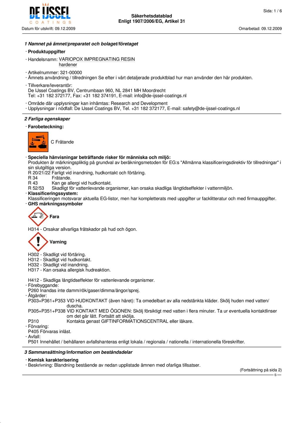 Tillverkare/leverantör: De IJssel Coatings BV, Centrumbaan 960, NL 2841 MH Moordrecht Tel: +31 182 372177, Fax: +31 182 374191, E-mail: info@de-ijssel-coatings.